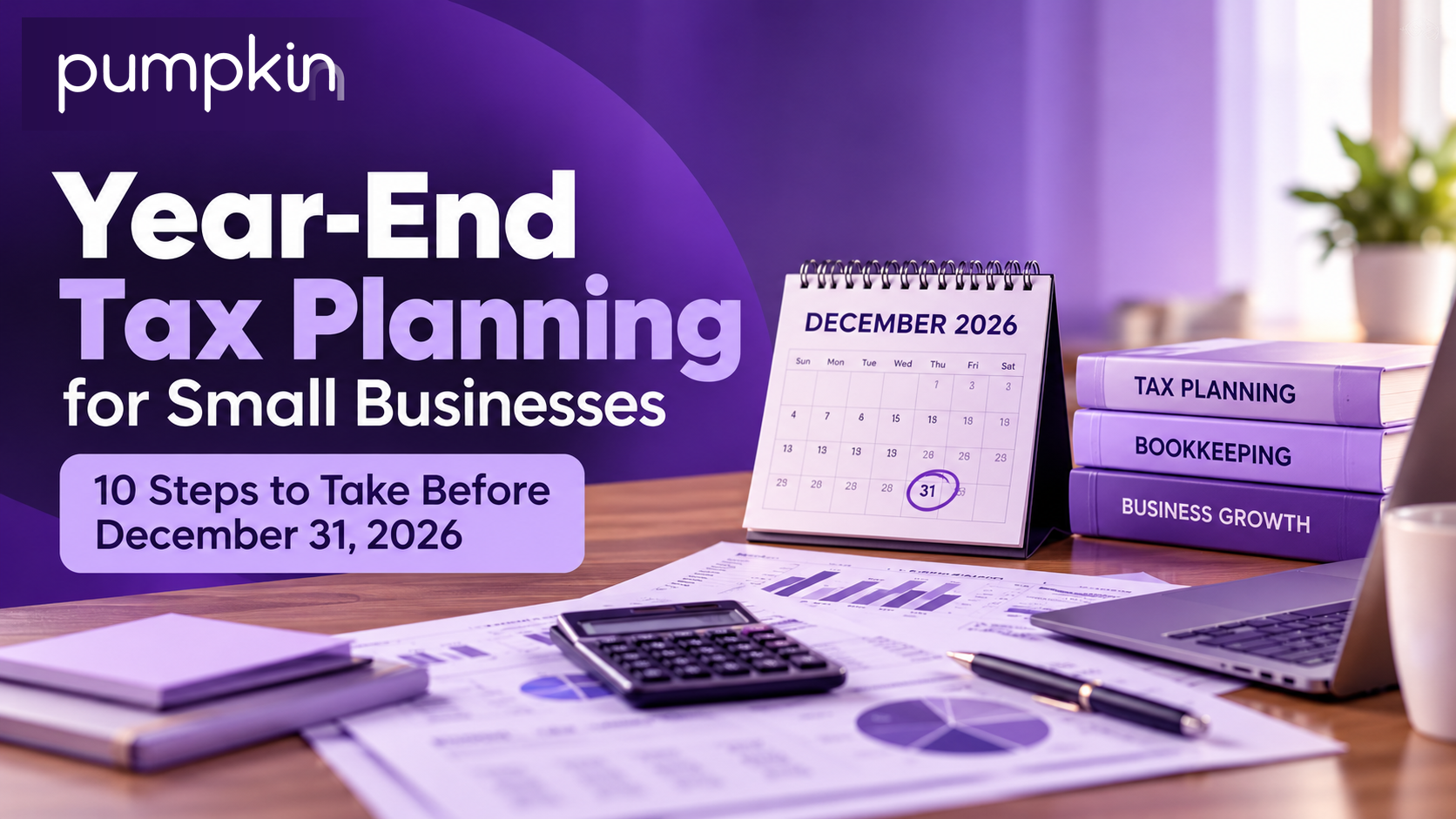 Year-End Tax Planning for Small Businesses: 10 Steps to Take Before December 31, 2026